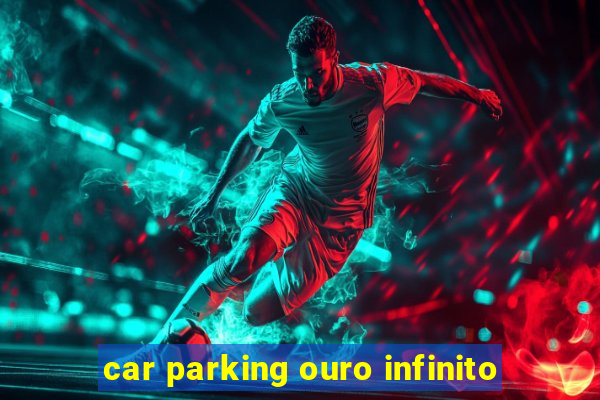 car parking ouro infinito